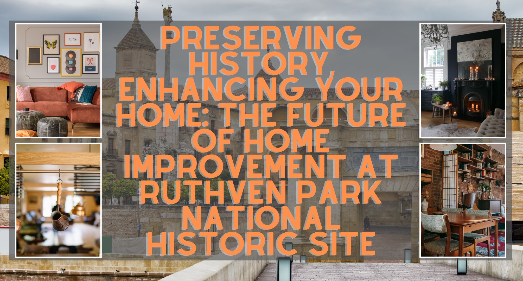 Preserving History, Enhancing Your Home The Future of Home Improvement at Ruthven Park National Historic Site